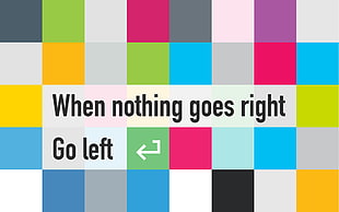 when nothing goes right go left text HD wallpaper