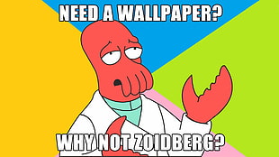 Need a wallpaper meme, Futurama, Zoidberg, memes, humor