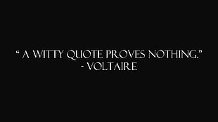A Witty Quote Proves Nothing - Voltaire text, quote