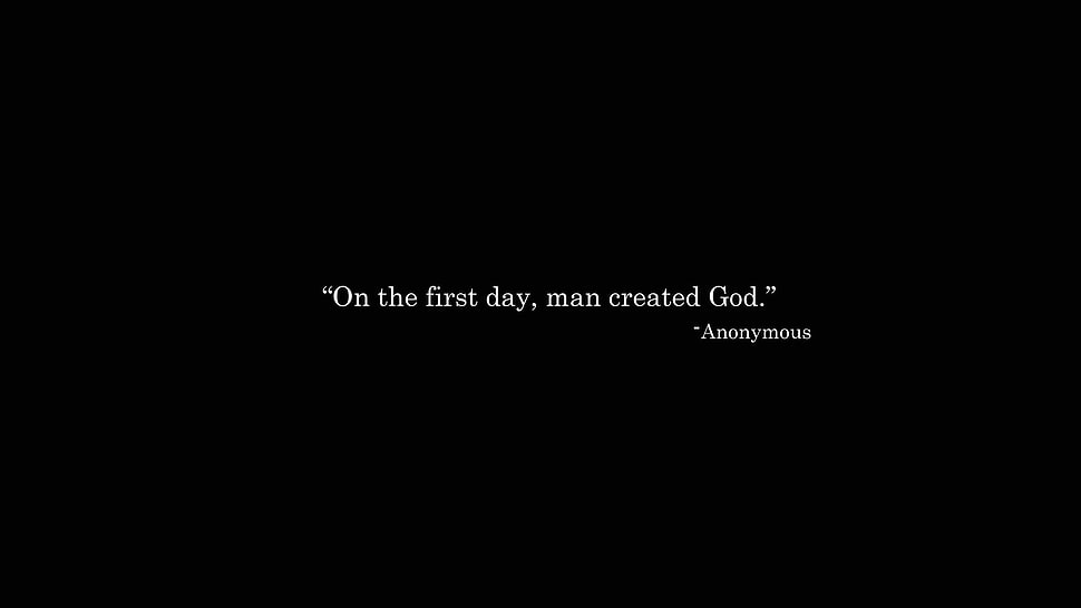 On the first day, man created God
