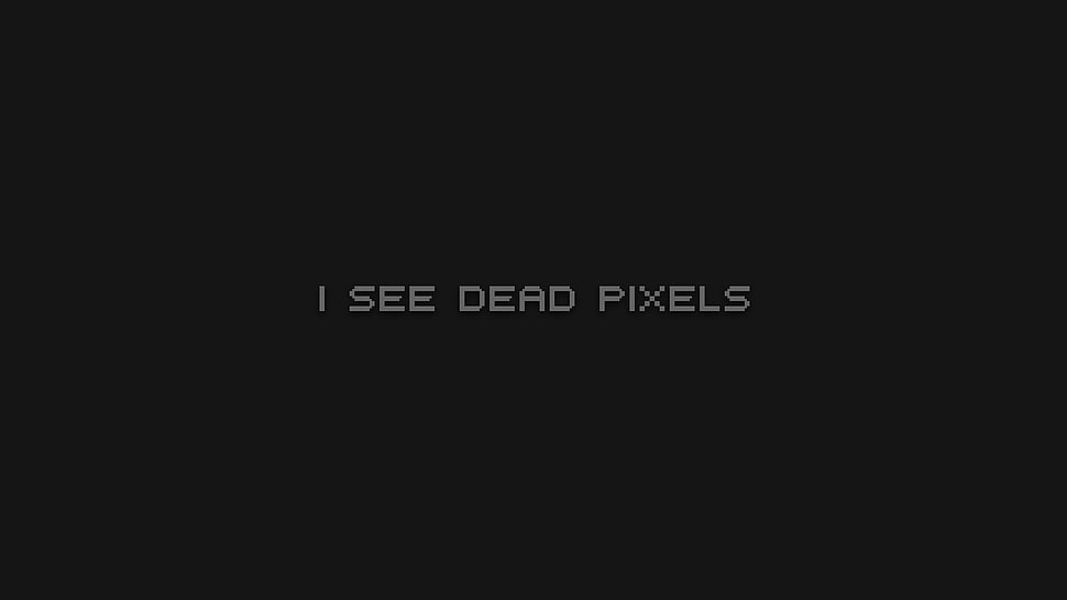 I see dead pixels text HD wallpaper