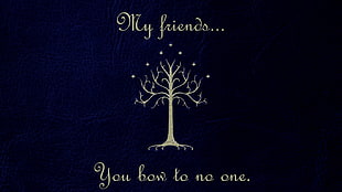 My friends You Bow To No One