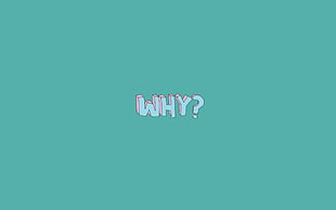 Why? text, quote, minimalism, text, life HD wallpaper