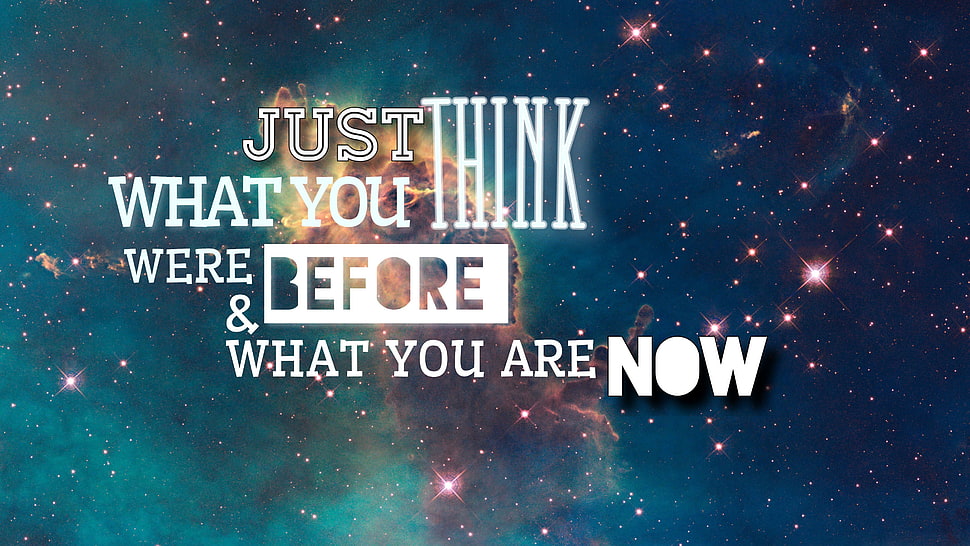 just think what you were before & what you are now, space, quote HD wallpaper