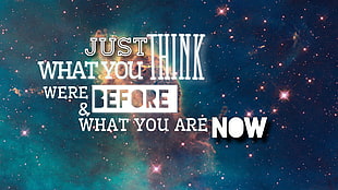 just think what you were before & what you are now, space, quote