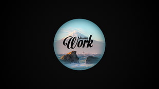 do some Work text with mountain background, minimalism, work, circle, black background