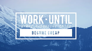 work until expensive thing become cheap, typography, motivational, simple background, landscape