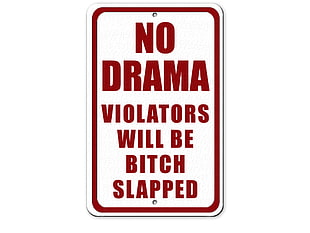 red and white no drama violators will be bitch slapper signage, text, humor, typography, sign