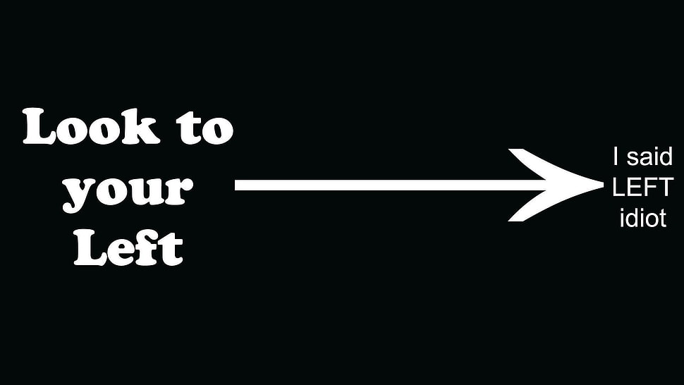 black background with Look to your Left text overlay HD wallpaper
