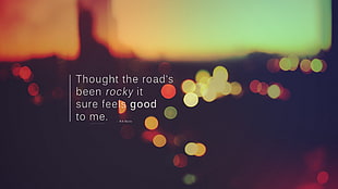 thought the road's been rocky it sure feels good to me. text, Bob Marley, quote, blurred