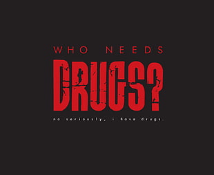 black background with who needs drugs? text overlay HD wallpaper