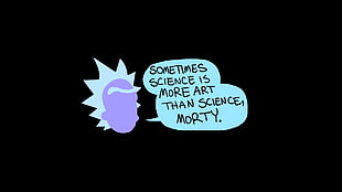 Sometimes science is more art than science Morty by Rick Sanchez