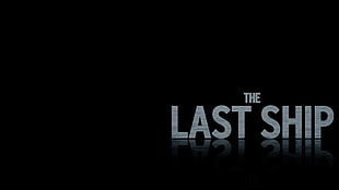 The Last Ship poster, The Last Ship, typography, black background, reflection