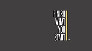 Finish What You Start text HD wallpaper