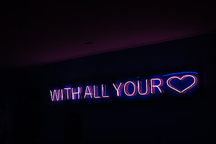 blue and purple With All Your Heart neon sign