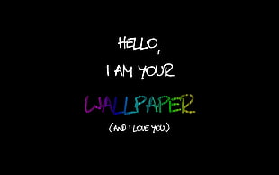 hello i am you wallpaper and i love you