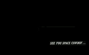 see you space cowboy text, Cowboy Bebop, minimalism, typography, anime