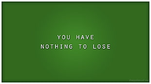 you have nothing to lose texts, simple background, typography, green, digital art HD wallpaper