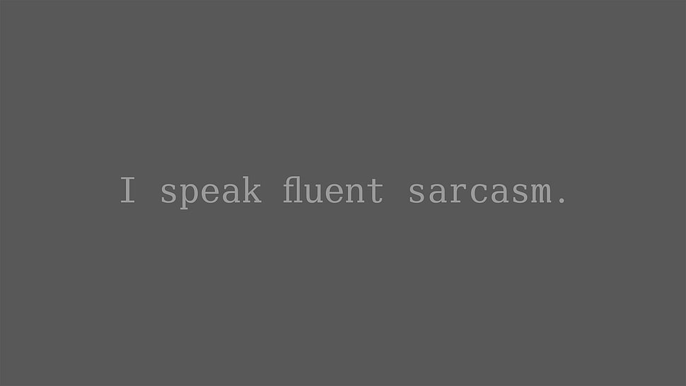 i speak fluent sarcasm text overlay, sarcasm, quote, truth HD wallpaper