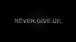 never give up text, motivational, black background, typography