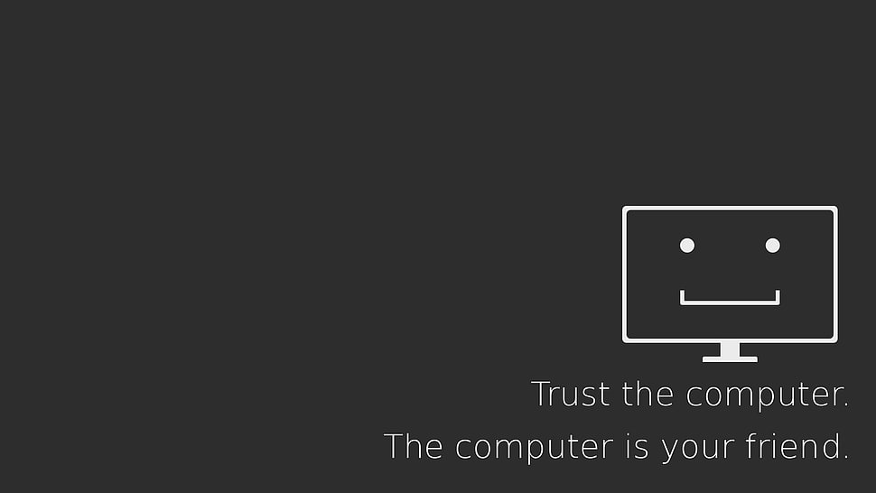 Trust the computer. The computer is your friend. text overlay HD wallpaper