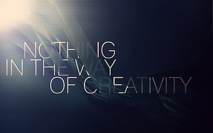 nothing in the way of creativity text, quote, typography, creativity, digital art