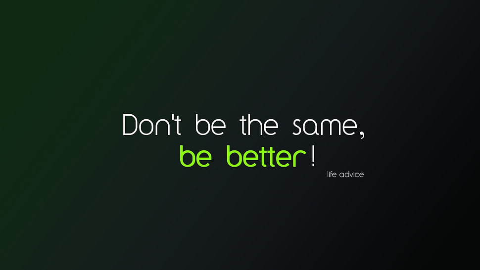 Don't be the same be better! text on black background HD wallpaper