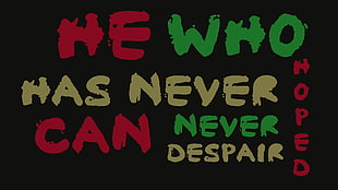 He who has never hoped can never despair quote, quote, minimalism, typography