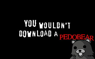 you wouldn't download a pedobear text on black background, black background, humor, Pedobear, You wouldn't Download