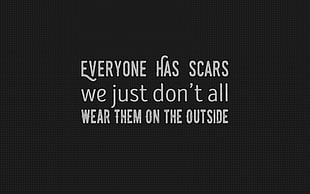 everyone has scars text, quote, scars, typography