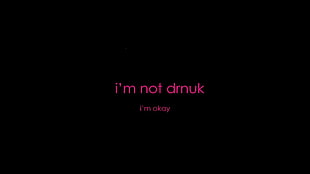 i'm not drnuk text, quote