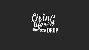 living life for the next drop text, typography, simple background, Pegboard Nerds