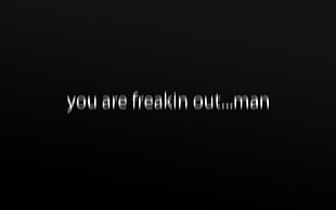 black background with you are freakin out...man text overlay, Super Troopers, black, dark, text