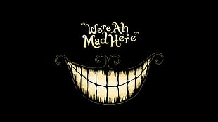 Were Ah Mad Here smile poster, Alice in Wonderland, quote