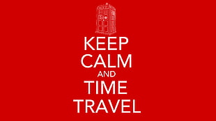 red background with keep calm and time travel text overlay, Doctor Who, science fiction, red, Keep Calm and...