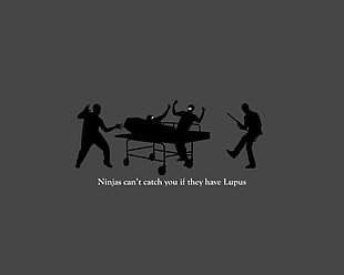 ninjas can't catch you if they have Lupus artwork, ninjas, House MD, ninjas can't catch you if