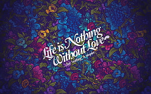 Life is nothing without love text HD wallpaper