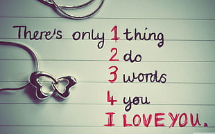 there's only 1 thing 2 do 3 words 4 you i love you