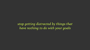 stop getting distracted by things that have nothing to do with your goals text, minimalism, writing, text, motivational