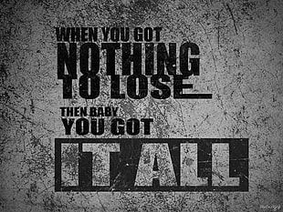 When You Got Nothing To Lose Then Baby You Got it All text, quote HD wallpaper