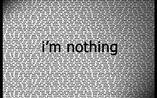 white and black background with i'm nothing text overlay HD wallpaper