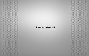 ideas are bulletproof. text screenshot, typography, quote, simple background