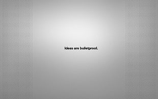 ideas are bulletproof. text screenshot, typography, quote, simple background