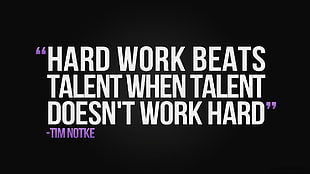 Hard Work Beats talent When Talent doesn't work hard quote, quote
