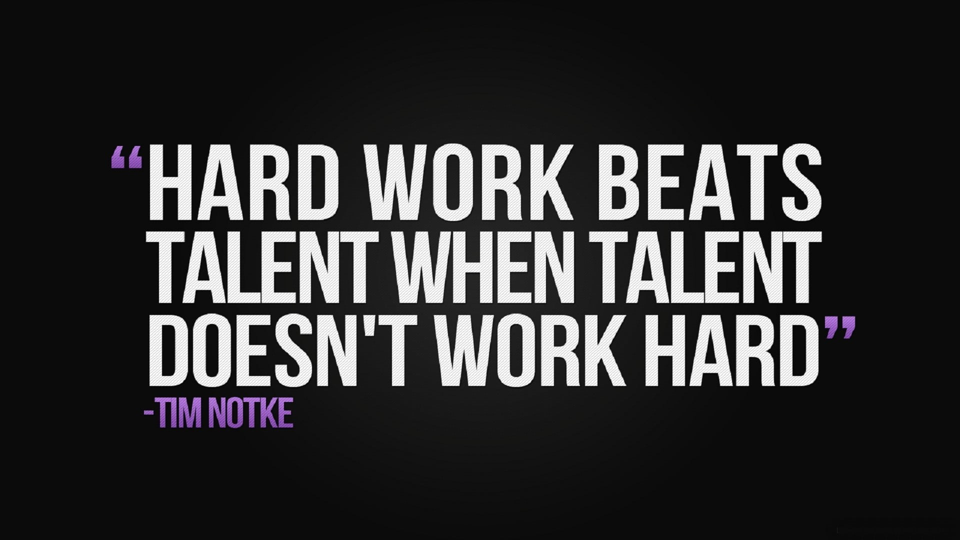 Hard Work Beats talent When Talent doesn't work hard quote, quote