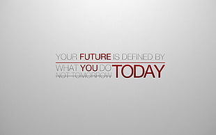 Your Future is Defines by What you do today wallpaper, typography, motivational